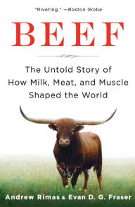 Title: Beef: The Untold Story of How Milk, Meat, and Muscle Shaped the World, Author: Andrew Rimas