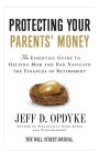 Protecting Your Parents' Money: The Essential Guide to Helping Mom and Dad Navigate the Finances of Retirement
