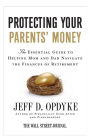 Protecting Your Parents' Money: The Essential Guide to Helping Mom and Dad Navigate the Finances of Retirement