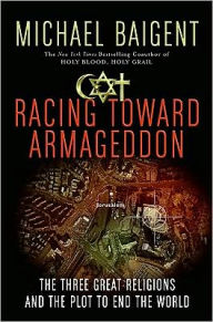 Racing Toward Armageddon: The Three Great Religions and the Plot to End the World