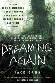 Title: Dreaming Again: Thirty-five New Stories Celebrating the Wild Side of Australian Fiction, Author: Jack Dann