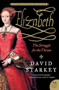 Title: Elizabeth: The Struggle for the Throne, Author: David Starkey