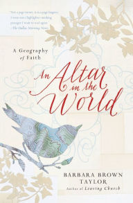 Title: An Altar in the World: A Geography of Faith, Author: Barbara Brown Taylor