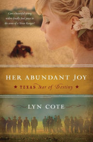 Title: Her Abundant Joy (Texas: Star of Destiny, Book 3): A Novel, Author: Lyn Cote