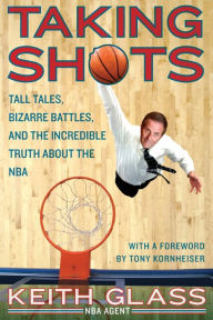 Taking Shots: Tall Tales, Bizarre Battles, and the Incredible Truth About the NBA