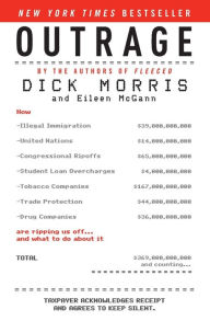 Title: Outrage: How Illegal Immigration, the United Nations, Congressional Ripoffs, Student Loan Overcharges, Tobacco Companies, Trade Protection, and Drug Companies Are Ripping Us Off . . . and What to Do About It, Author: Dick Morris