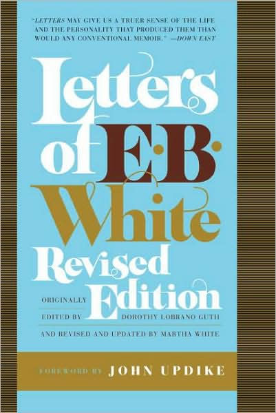 Letters Of E. B. White By E. B. White, John Updike, Martha White ...