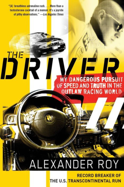 The Driver: My Dangerous Pursuit of Speed and Truth in the Outlaw Racing World