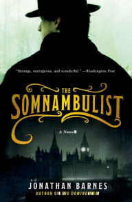 Title: The Somnambulist: A Novel, Author: Jonathan Barnes