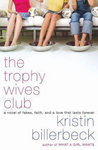 Title: The Trophy Wives Club (Trophy Wives Series #1), Author: Kristin Billerbeck