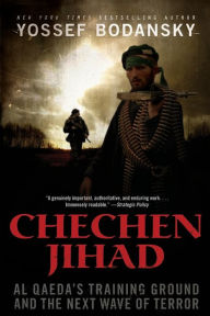 Title: Chechen Jihad: Al Qaeda's Training Ground and the Next Wave of Terror, Author: Yossef Bodansky