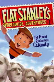 Title: The Mount Rushmore Calamity (Flat Stanley's Worldwide Adventures Series #1), Author: Jeff Brown