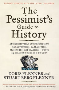 Title: The Pessimist's Guide to History 3e: An Irresistible Compendium of Catastrophes, Barbarities, Massacres, and Mayhem - from 14 Billion Years Ago to 2007, Author: Doris Flexner