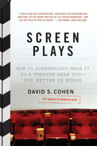 Title: Screen Plays: How 25 Screenplays Made It to a Theater Near You--for Better or Worse, Author: David S. Cohen