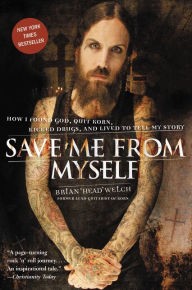 Title: Save Me from Myself: How I Found God, Quit Korn, Kicked Drugs, and Lived to Tell My Story, Author: Brian Welch