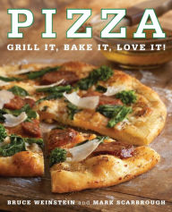 Title: Pizza: Grill It, Bake It, Love It!, Author: Bruce Weinstein