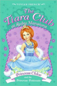Princess Chloe and the Primrose Petticoats (The Tiara Club at Ruby Mansions Series)