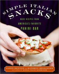 Title: Simple Italian Snacks: More Recipes from America's Favorite Panini Bar, Author: Jason Denton