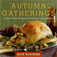 Title: Autumn Gatherings: Casual Food to Enjoy with Family and Friends, Author: Rick Rodgers