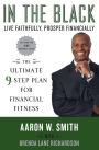 In the Black: Live Faithfully, Prosper Financially: The Ultimate 9-Step Plan for Financial Fitness