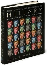 Thirty Ways of Looking at Hillary: Reflections by Women Writers