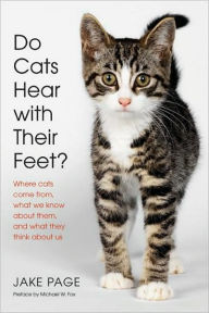 Do Cats Hear with Their Feet?: Where Cats Come From, What We Know about Them, and What They Think about Us