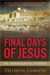 Title: The Final Days of Jesus: The Archaeological Evidence, Author: Shimon Gibson