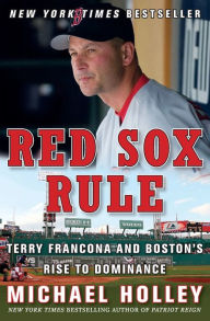 Title: Red Sox Rule: Terry Francona and Boston's Rise to Dominance, Author: Michael Holley