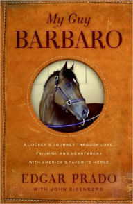 My Guy Barbaro: A Jockey's Journey Through Love, Triumph, and Heartbreak With America's Favorite Horse