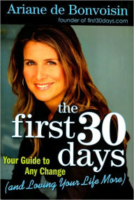 The First 30 Days: Your Guide to Any Change (and Loving Your Life More)