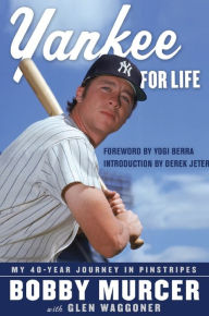 Title: Yankee for Life: My 40-Year Journey in Pinstripes, Author: Bobby Murcer