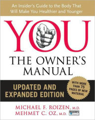 Title: You, the Owner's Manual: An Insider's Guide to the Body That Will Make You Healthier and Younger, Author: Mehmet C. Oz M.D.