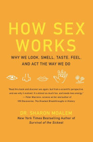 Title: How Sex Works: Why We Look, Smell, Taste, Feel, and Act the Way We Do, Author: Sharon Moalem