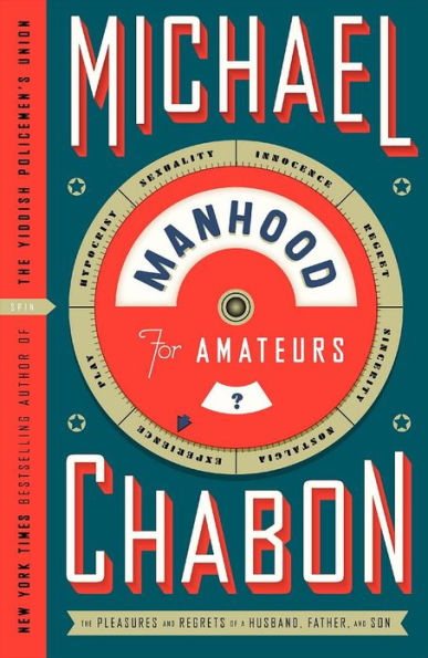 Manhood for Amateurs: The Pleasures and Regrets of a Husband, Father, and Son