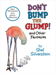 Title: Don't Bump the Glump!: And Other Fantasies, Author: Shel Silverstein