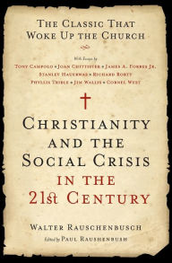 Title: Christianity and the Social Crisis in the 21st Century: The Classic That Woke Up the Church, Author: Walter Rauschenbusch