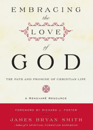 Title: Embracing the Love of God: The Path and Promise of Christian Life, Author: James B. Smith