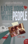 Alternative view 1 of I Love Yous Are for White People: A Memoir