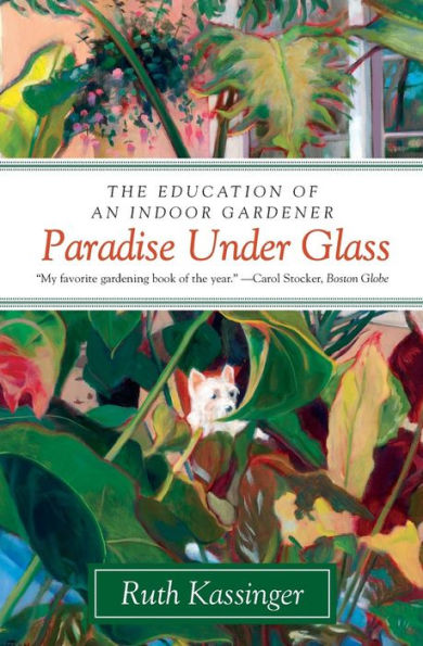 Paradise Under Glass: The Education of an Indoor Gardener