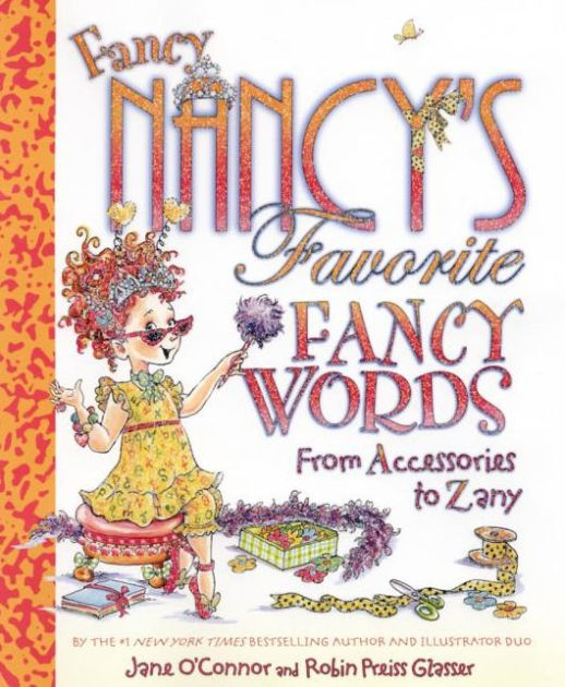 Fancy Nancy's Favorite Fancy Words: From Accessories to Zany by