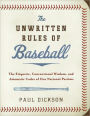 The Unwritten Rules of Baseball: The Etiquette, Conventional Wisdom, and Axiomatic Codes of Our National Pastime