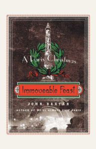 Title: Immoveable Feast: A Paris Christmas, Author: John Baxter