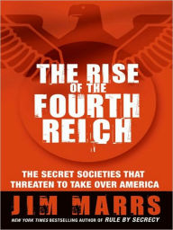 The Rise of the Fourth Reich: The Secret Societies That Threaten to Take over America