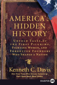 Title: America's Hidden History: Untold Tales of the First Pilgrims, Fighting Women, and Forgotten Founders Who Shaped a Nation, Author: Kenneth C Davis