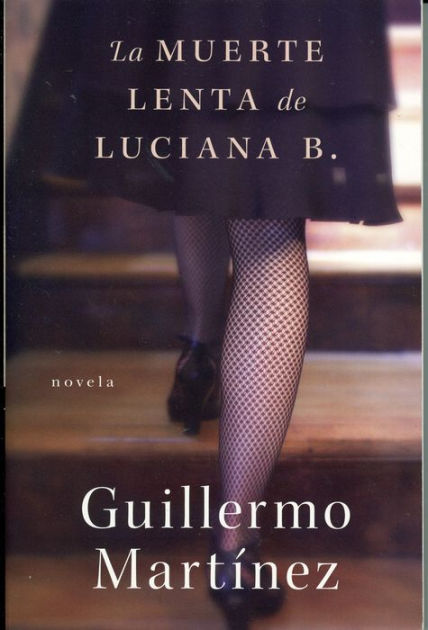 La Muerte Lenta De Luciana B. By Guillermo Martinez, Paperback | Barnes ...