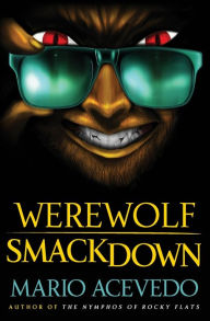 Title: Werewolf Smackdown, Author: Mario Acevedo