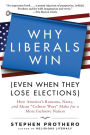 Why Liberals Win (Even When They Lose Elections): How America's Raucous, Nasty, and Mean 