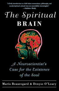 Title: The Spiritual Brain: A Neuroscientist's Case for the Existence of the Soul, Author: Mario Beauregard