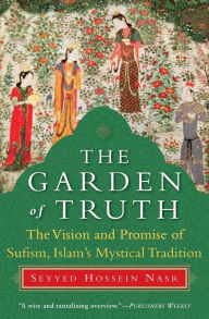 Title: The Garden of Truth: The Vision and Promise of Sufism, Islam's Mystical Tradition, Author: Seyyed Hossein Nasr