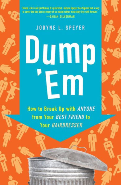 Dump 'Em: How to Break Up with Anyone from Your Best Friend to Your Hairdresser